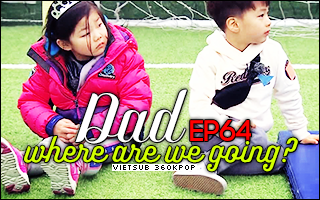 Dad, Where Are You Going? Ep.64