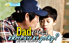 Dad, Where Are You Going? Ep.44