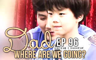 Dad, Where Are You Going? Ep.96