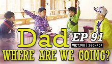 Dad, Where Are You Going? Ep.91