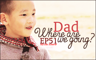 Dad, Where Are You Going? Ep.51