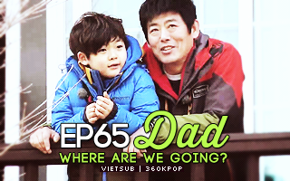 Dad, Where Are You Going? Ep.65