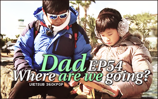 Dad, Where Are You Going? Ep.54