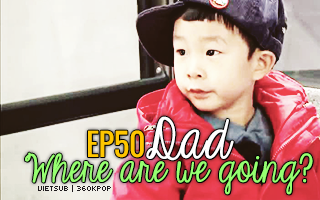 Dad, Where Are You Going? Ep.50