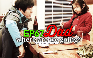 Dad, Where Are You Going? Ep.67
