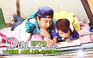 Dad, Where Are You Going? Ep.70