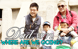Dad, Where Are You Going? Ep.72