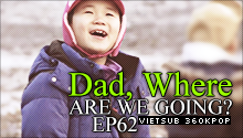 Dad, Where Are You Going? Ep.62